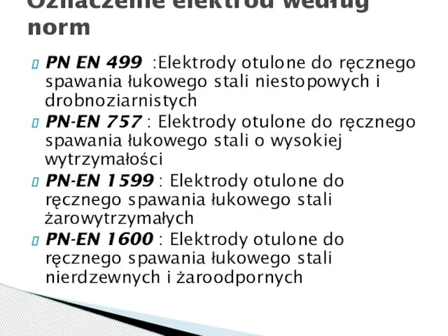 PN EN 499 :Elektrody otulone do ręcznego spawania łukowego stali niestopowych