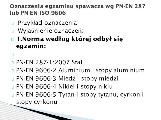 Przykład oznaczenia: Wyjaśnienie oznaczeń: 1.Norma według której odbył się egzamin: PN-EN