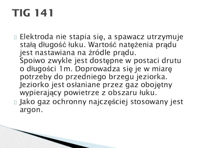 Elektroda nie stapia się, a spawacz utrzymuje stałą długość łuku. Wartość