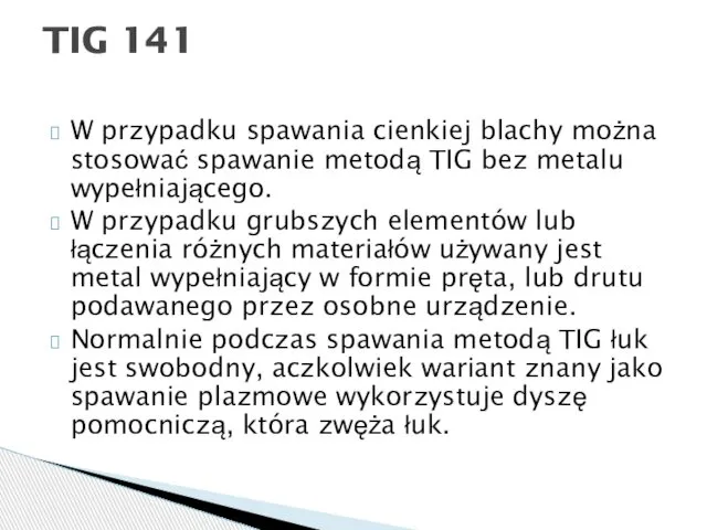 W przypadku spawania cienkiej blachy można stosować spawanie metodą TIG bez