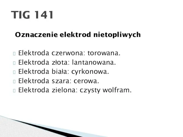 Oznaczenie elektrod nietopliwych Elektroda czerwona: torowana. Elektroda złota: lantanowana. Elektroda biała: