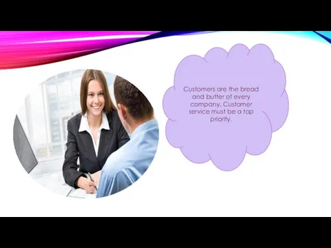 Customers are the bread and butter of every company. Customer service must be a top priority.