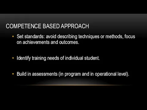 COMPETENCE BASED APPROACH Set standards: avoid describing techniques or methods, focus