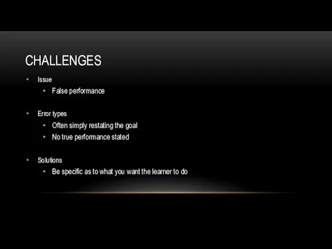 CHALLENGES Issue False performance Error types Often simply restating the goal