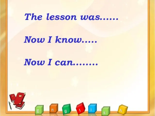 The lesson was...... Now I know..... Now I can........