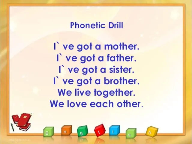 Phonetic Drill I` ve got a mother. I` ve got a