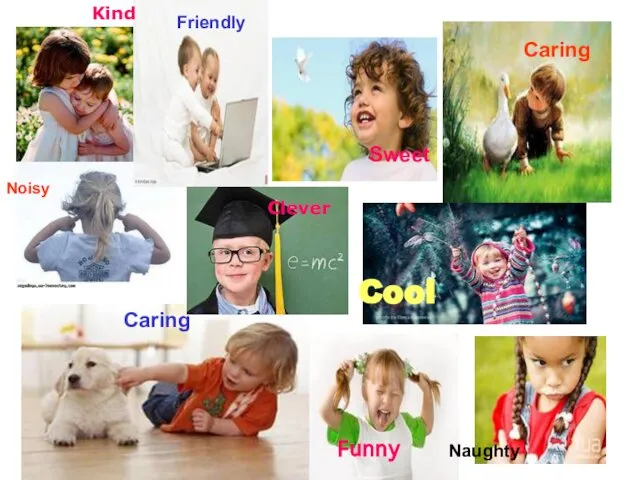 Caring Noisy Friendly Kind Funny Naughty Sweet Caring Cool Clever