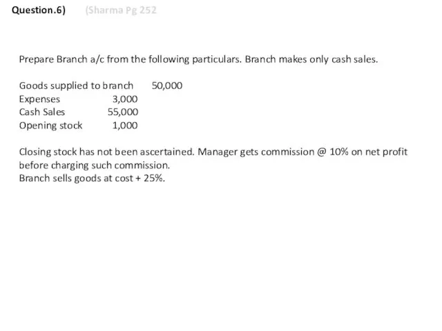 Prepare Branch a/c from the following particulars. Branch makes only cash