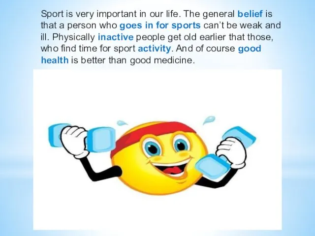 Sport is very important in our life. The general belief is