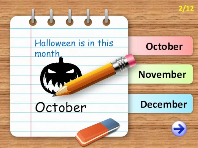 October November December Halloween is in this month. October 2/12