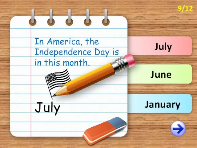 July June January In America, the Independence Day is in this month. July 9/12