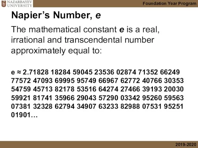 Napier’s Number, e The mathematical constant e is a real, irrational