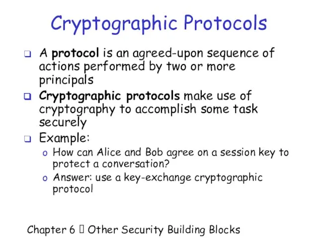 Chapter 6  Other Security Building Blocks Cryptographic Protocols A protocol