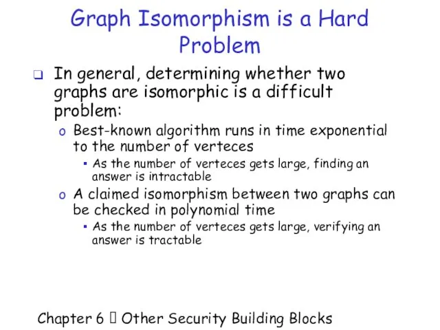 Chapter 6  Other Security Building Blocks Graph Isomorphism is a