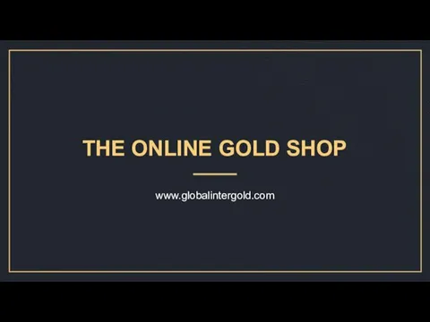 THE ONLINE GOLD SHOP www.globalintergold.com
