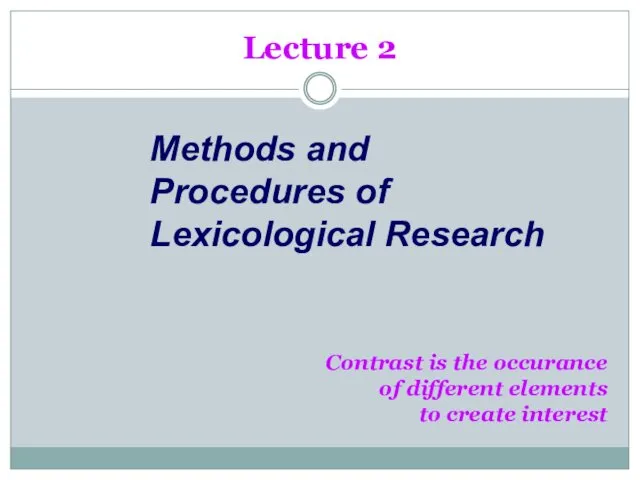 Lecture 2 Methods and Procedures of Lexicological Research Contrast is the