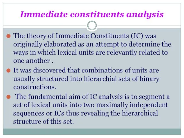 Immediate constituents analysis The theory of Immediate Constituents (IC) was originally
