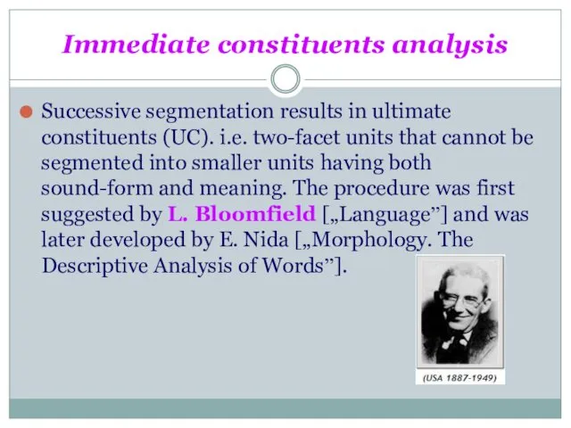 Immediate constituents analysis Successive segmentation results in ultimate constituents (UC). i.e.