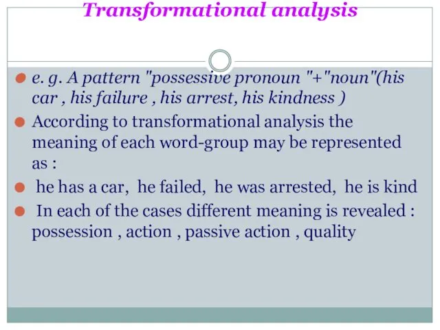 Transformational analysis e. g. A pattern "possessive pronoun "+"noun"(his car ,