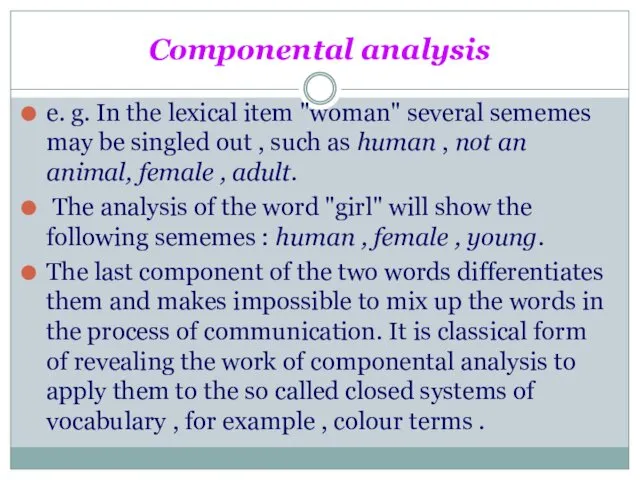 Componental analysis e. g. In the lexical item "woman" several sememes