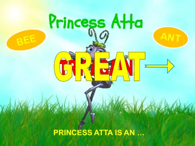 PRINCESS ATTA IS AN … Princess Atta ANT BEE TRY AGAIN! GREAT