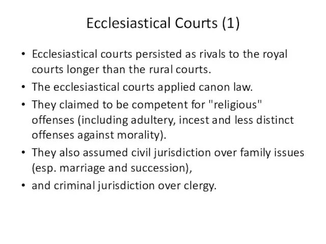 Ecclesiastical Courts (1) Ecclesiastical courts persisted as rivals to the royal