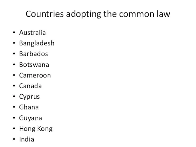 Countries adopting the common law Australia Bangladesh Barbados Botswana Cameroon Canada