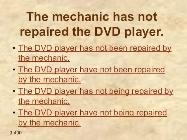 The mechanic has not repaired the DVD player. The DVD player