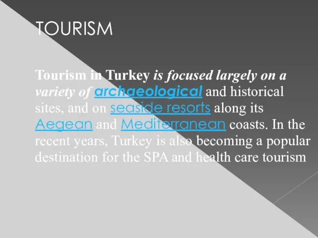 TOURISM Tourism in Turkey is focused largely on a variety of