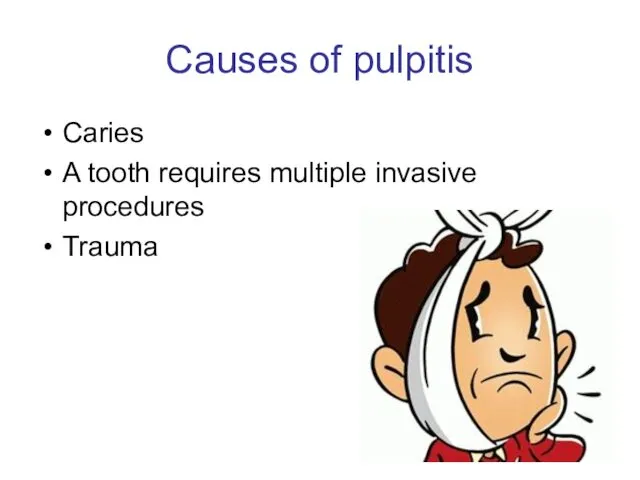 Causes of pulpitis Caries A tooth requires multiple invasive procedures Trauma