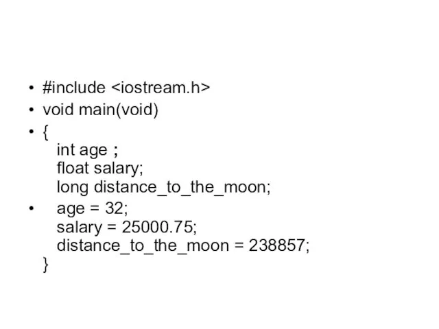 #include void main(void) { int age ; float salary; long distance_to_the_moon;