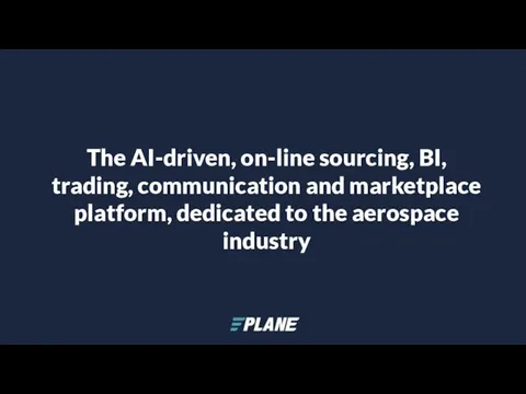 The AI-driven, on-line sourcing, BI, trading, communication and marketplace platform, dedicated to the aerospace industry