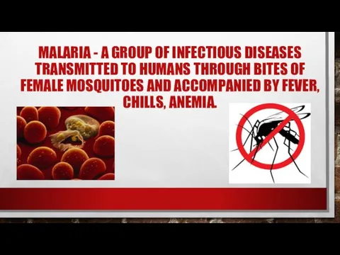MALARIA - A GROUP OF INFECTIOUS DISEASES TRANSMITTED TO HUMANS THROUGH