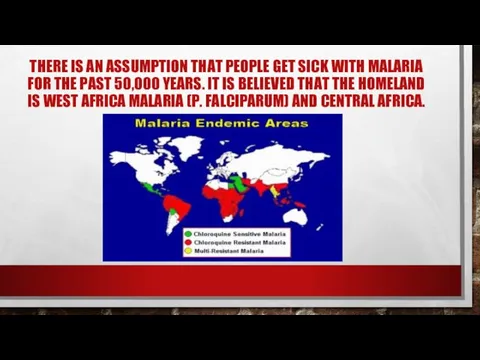 THERE IS AN ASSUMPTION THAT PEOPLE GET SICK WITH MALARIA FOR