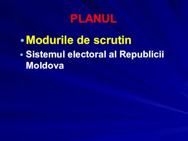 PLANUL Modurile de scrutin Sistemul electoral al Republicii Moldova