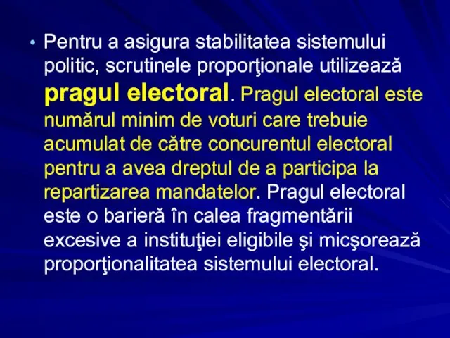 Pentru a asigura stabilitatea sistemului politic, scrutinele proporţionale utilizează pragul electoral.