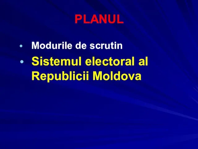 PLANUL Modurile de scrutin Sistemul electoral al Republicii Moldova