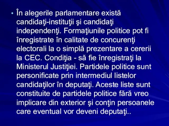 În alegerile parlamentare există candidaţi-instituţii şi candidaţi independenţi. Formaţiunile politice pot