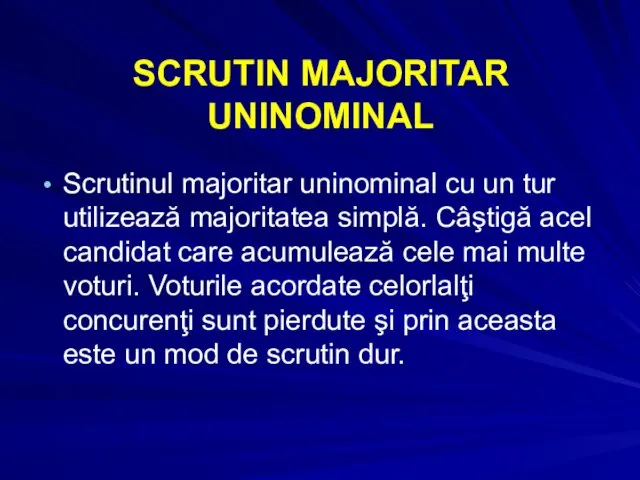 SCRUTIN MAJORITAR UNINOMINAL Scrutinul majoritar uninominal cu un tur utilizează majoritatea