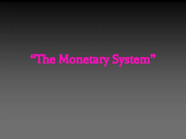 “The Monetary System”