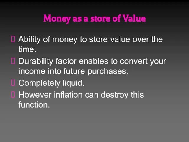 Money as a store of Value Ability of money to store