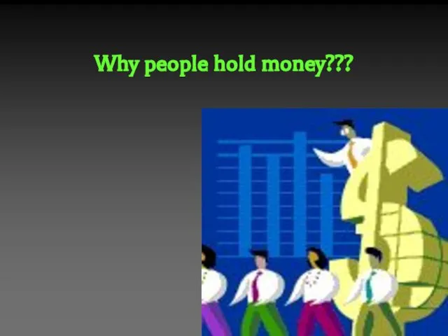 Why people hold money???