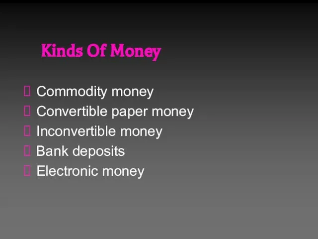 Kinds Of Money Commodity money Convertible paper money Inconvertible money Bank deposits Electronic money