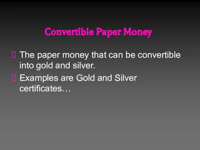 Convertible Paper Money The paper money that can be convertible into