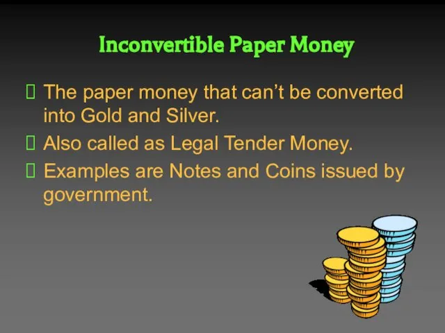 Inconvertible Paper Money The paper money that can’t be converted into