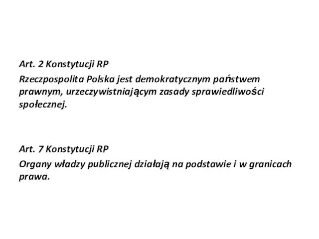 Art. 2 Konstytucji RP Rzeczpospolita Polska jest demokratycznym państwem prawnym, urzeczywistniającym