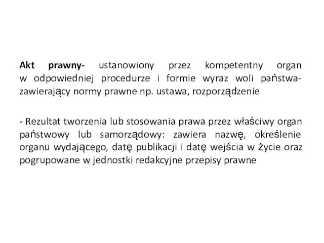 Akt prawny- ustanowiony przez kompetentny organ w odpowiedniej procedurze i formie