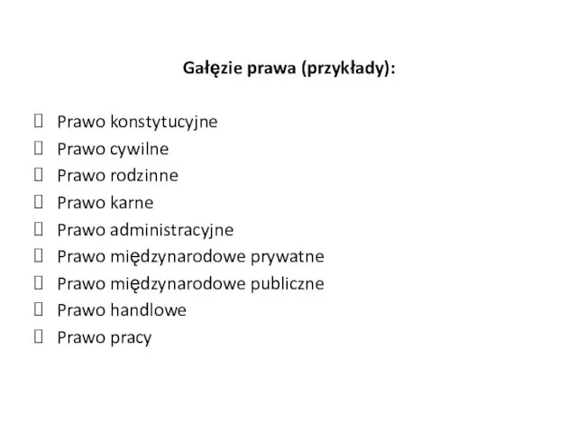 Gałęzie prawa (przykłady): Prawo konstytucyjne Prawo cywilne Prawo rodzinne Prawo karne