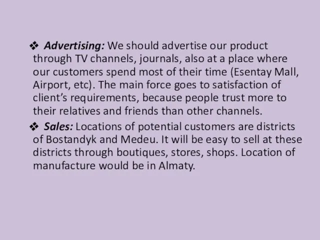 Advertising: We should advertise our product through TV channels, journals, also