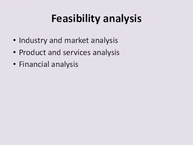 Feasibility analysis Industry and market analysis Product and services analysis Financial analysis